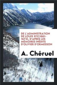 de l'Administration de Louis 14 (1661-1672) d'Après Les Mémoires Inédits d'Olivier d'Ormesson