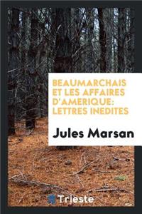 Beaumarchais Et Les Affaires d'AmÃ©rique: Lettres InÃ©dites