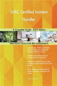 GIAC Certified Incident Handler A Complete Guide - 2019 Edition