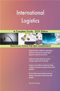International Logistics A Complete Guide - 2019 Edition