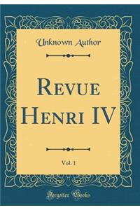 Revue Henri IV, Vol. 1 (Classic Reprint)