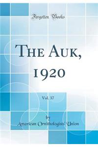 The Auk, 1920, Vol. 37 (Classic Reprint)