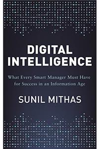 Digital Intelligence: What Every Smart Manager Must Have for Success in an Information Age