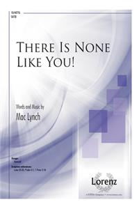 There Is None Like You!