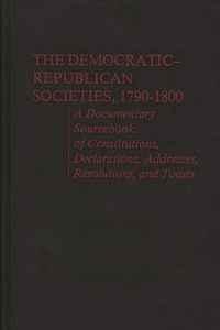 The Democratic-Republican Societies, 1790-1800