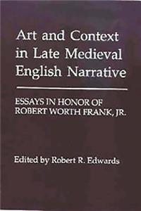 Art and Context in Late Medieval English Narrative: Essays in Honor of Robert Worth Frank, Jr