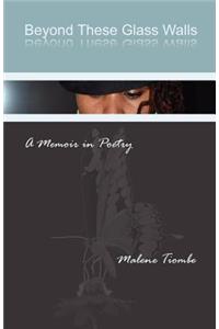 Beyond These Glass Walls: A Memoir N Poetry