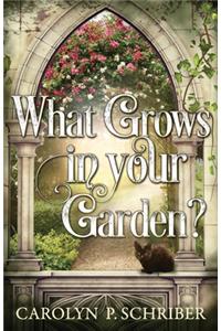 What Grows in Your Garden?
