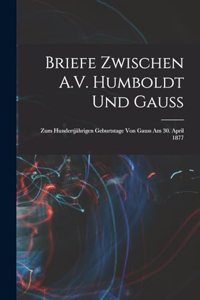 Briefe Zwischen A.V. Humboldt Und Gauss