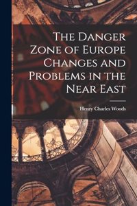 Danger Zone of Europe Changes and Problems in the Near East