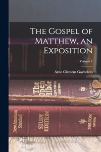 Gospel of Matthew, an Exposition; Volume 1