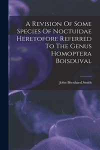 Revision Of Some Species Of Noctuidae Heretofore Referred To The Genus Homoptera Boisduval