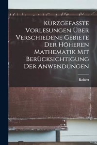 Kurzgefasste vorlesungen über verschiedene gebiete der höheren mathematik mit berücksichtigung der anwendungen