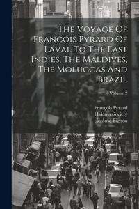 Voyage Of François Pyrard Of Laval To The East Indies, The Maldives, The Moluccas And Brazil; Volume 2