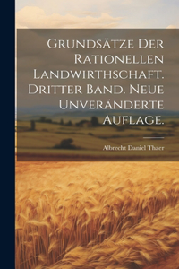Grundsätze der rationellen Landwirthschaft. Dritter Band. Neue unveränderte Auflage.