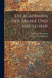 Academien Der Araber Und Ihre Lehrer