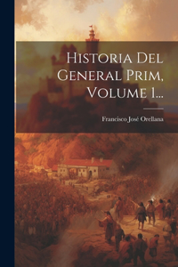 Historia Del General Prim, Volume 1...