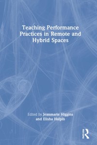 Teaching Performance Practices in Remote and Hybrid Spaces