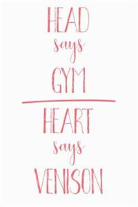 Head Says Gym Heart Says Venison