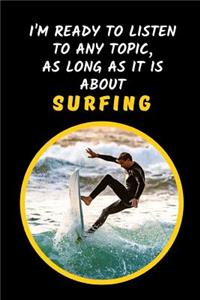 I'm Ready To Listen To Any Topic, As Long As It Is About Surfing