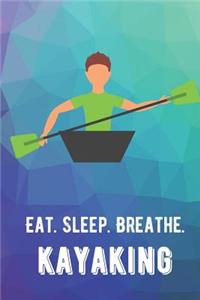 Eat Sleep Breathe Kayaking