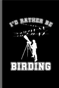 I'd Rather be Birding