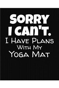 Sorry I Can't I Have Plans With My Yoga Mat