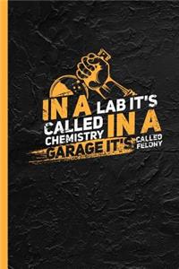 In A Lab It's Called Chemistry: Notebook & Journal Or Diary As Funny Teacher and Chemist Gift, Date Line Ruled Paper (120 Pages, 6x9)