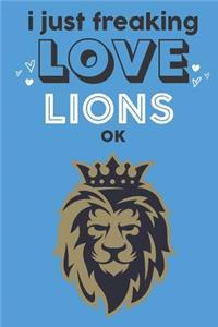I Just Freaking Love Lions Ok