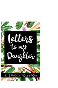 Letters to my daughter As I watch you grow: A Journal just for Mom to write letters to her baby girl as she grows up