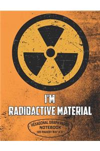 I'm Radioactive Material Hexagonal Graph Paper Notebook 120 Pages - 8.5