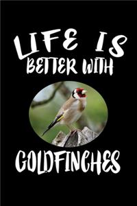 Life Is Better With Goldfinches