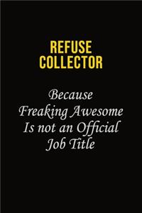 Refuse Collector Because Freaking Awesome Is Not An Official Job Title