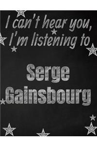 I can't hear you, I'm listening to Serge Gainsbourg creative writing lined notebook