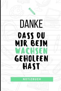 Danke Dass Du Mir Beim Wachsen Geholfen Hast Notizbuch