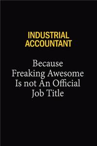 Industrial Accountant Because Freaking Awesome Is Not An Official Job Title
