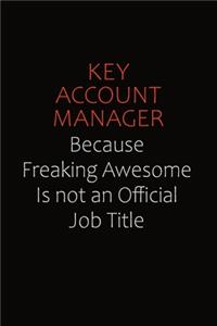 Key Account Manager Because Freaking Awesome Is Not An Official Job Title