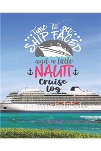 Time To Get Ship Faced and a Litte Nauti Cruise Log: Ocean Ship Cruise Travel Planner Journal Organizer Notebook Trip Diary - Family Vacation - Budget Packing Checklist Itinerary Weekly Daily Activity 