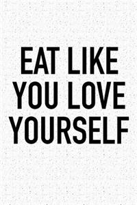 Eat Like You Love Yourself