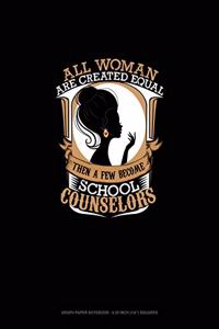 All Women Are Created Equal Then a Few Become School Counselors