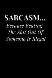 Sarcasm... Because Beating the Shit Out of Someone Is Illegal
