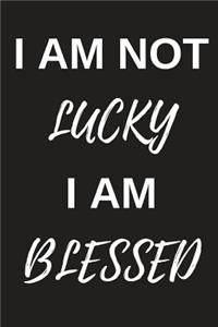 I Am Not Lucky, I Am Blessed