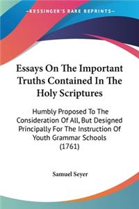 Essays On The Important Truths Contained In The Holy Scriptures