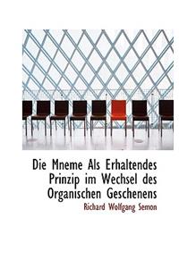 Die Mneme ALS Erhaltendes Prinzip Im Wechsel Des Organischen Geschenens