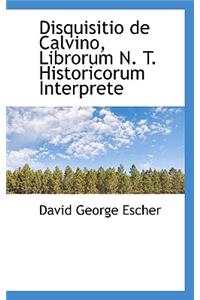 Disquisitio de Calvino, Librorum N. T. Historicorum Interprete