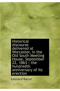 Historical Discourse Delivered at Worcester, in the Old South Meeting House, September 22, 1863