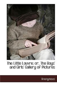 The Little Louvre; Or, the Boys' and Girls' Gallery of Pictures