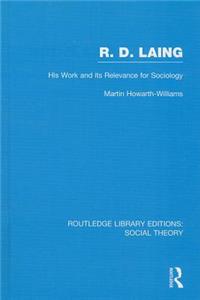 R.D. Laing: His Work and Its Relevance for Sociology (Rle Social Theory)