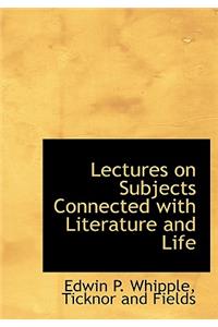 Lectures on Subjects Connected with Literature and Life