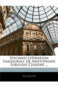 Specimen Literarium Inaugurale de Aristophane Euripidis Censore ...